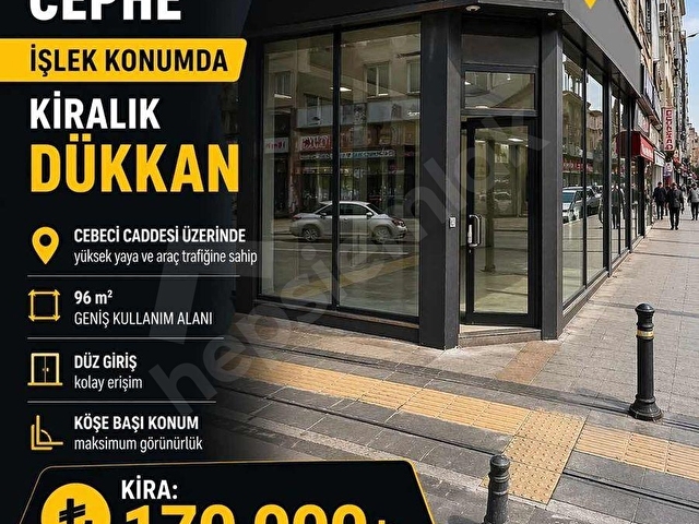 1CEBECİ CADDESİNDE İŞLEK KONUMDA 96M2 KÖŞE BAŞI SIFIR GRŞ DÜKKAN