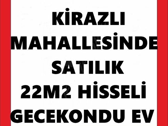 KİRAZLI MAHALLESİNDE SATILIK 22M2 HİSSEYE SAHİP GECEKONDU EV